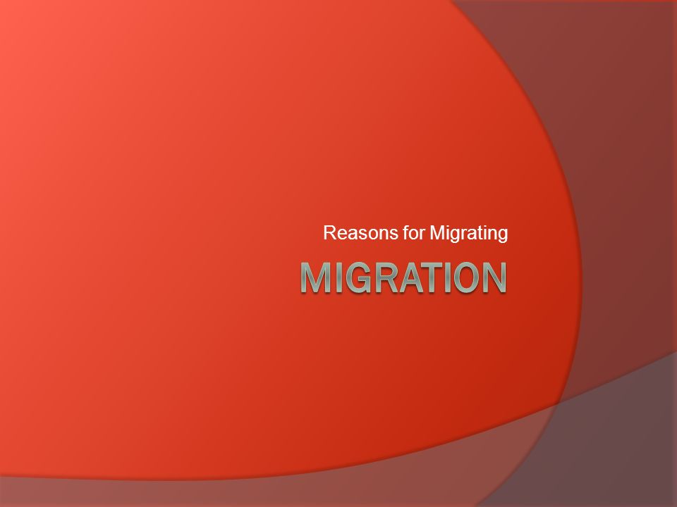 Reasons for Migrating