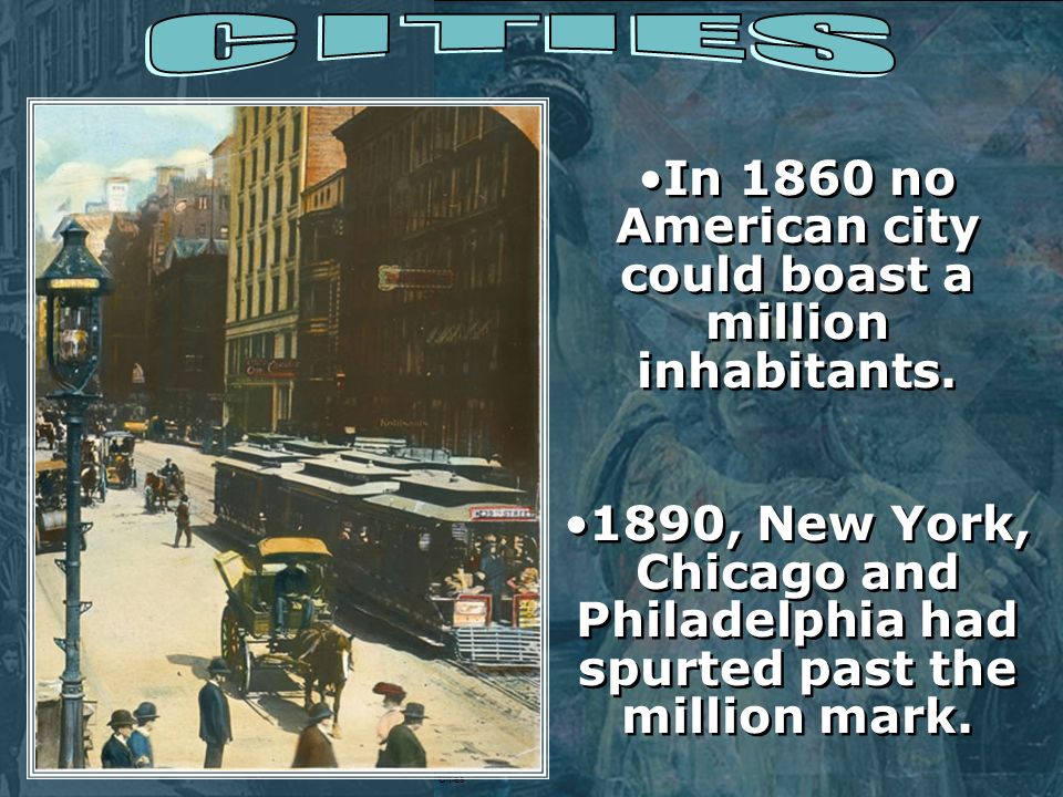 In 1860 no American city could boast a million inhabitants.