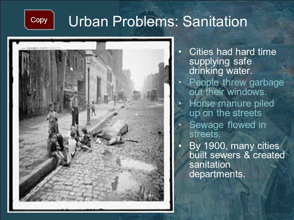 Urban Problems: Sanitation Cities had hard time supplying safe drinking water.
