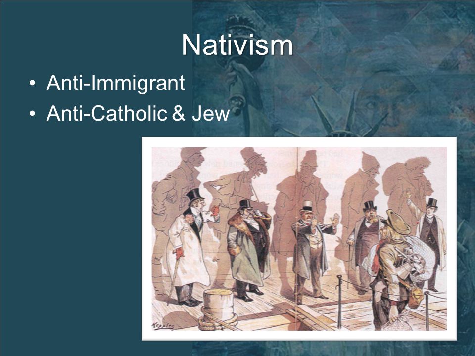 Nativism Anti-Immigrant Anti-Catholic & Jew