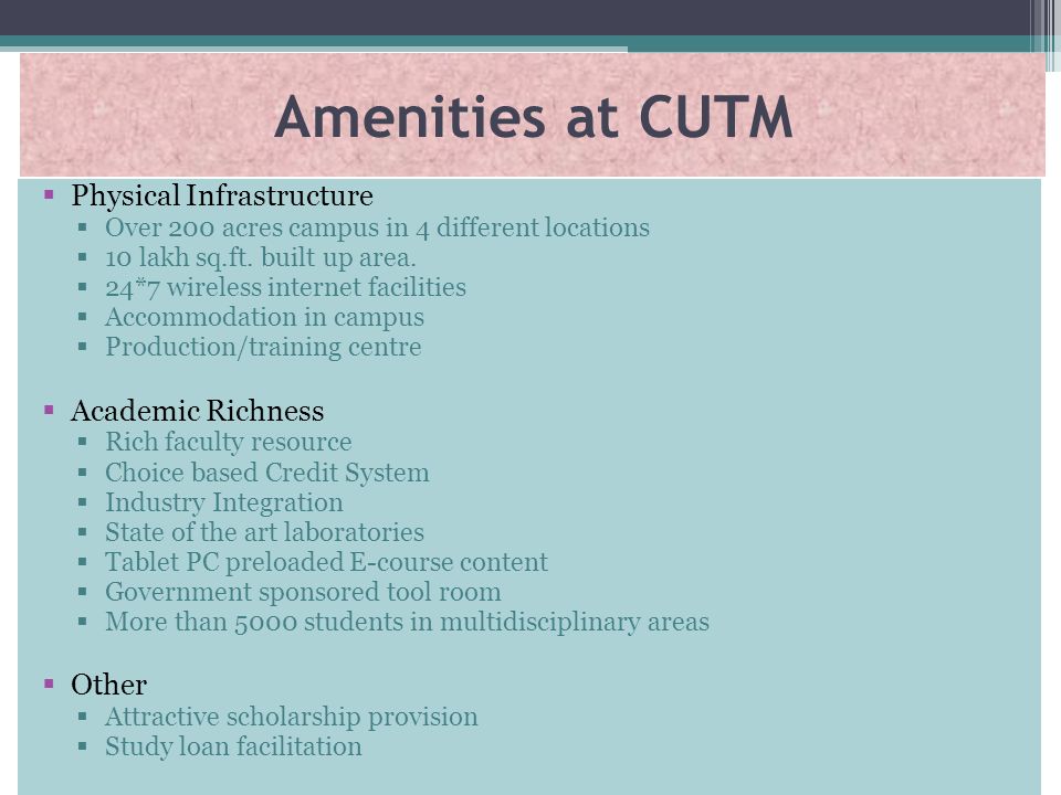 Amenities at CUTM  Physical Infrastructure  Over 200 acres campus in 4 different locations  10 lakh sq.ft.