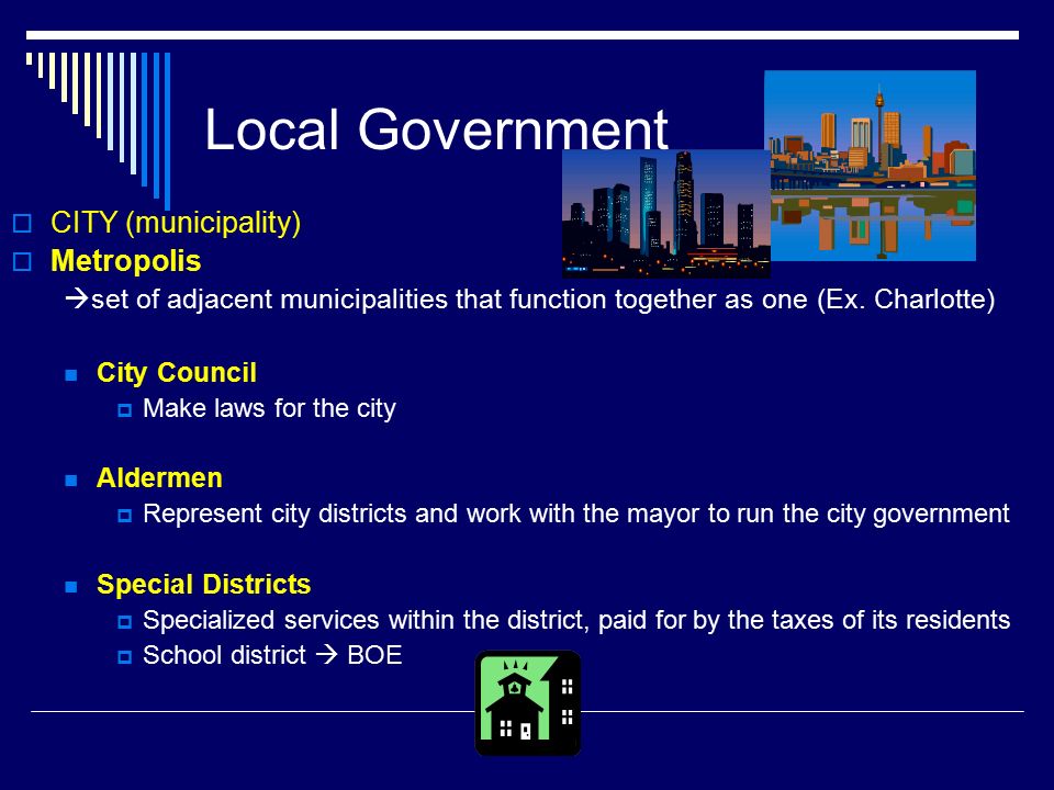 Local Government  CITY (municipality)  Metropolis  set of adjacent municipalities that function together as one (Ex.