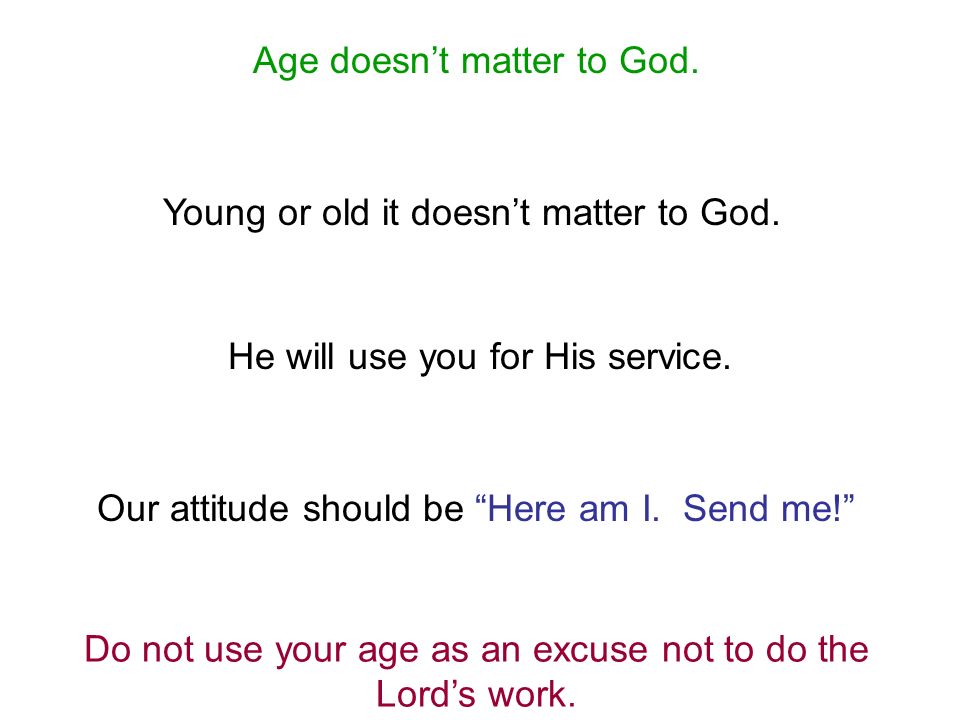 LESSONS FROM JEREMIAH JEREMIAH 1:4-7. Age doesn't matter to God. Young or  old it doesn't matter to God. He will use you for His service. Do not use  your. - ppt download
