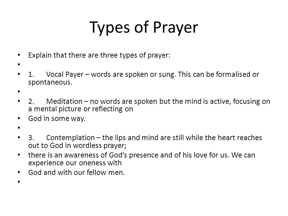 Types of Prayer Explain that there are three types of prayer: 1.Vocal Payer – words are spoken or sung.