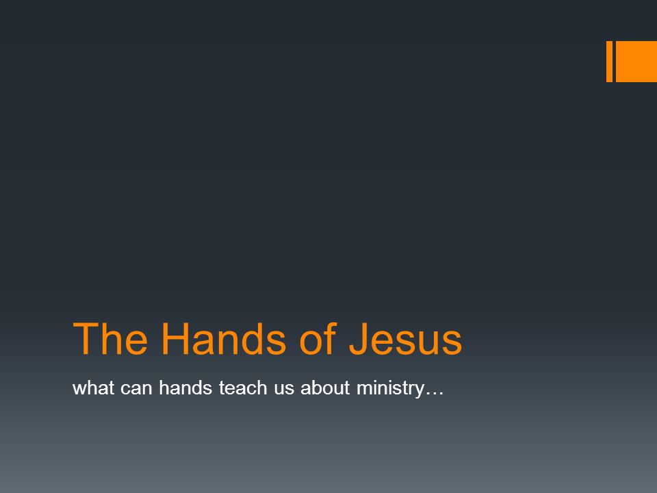 The Hands of Jesus what can hands teach us about ministry…