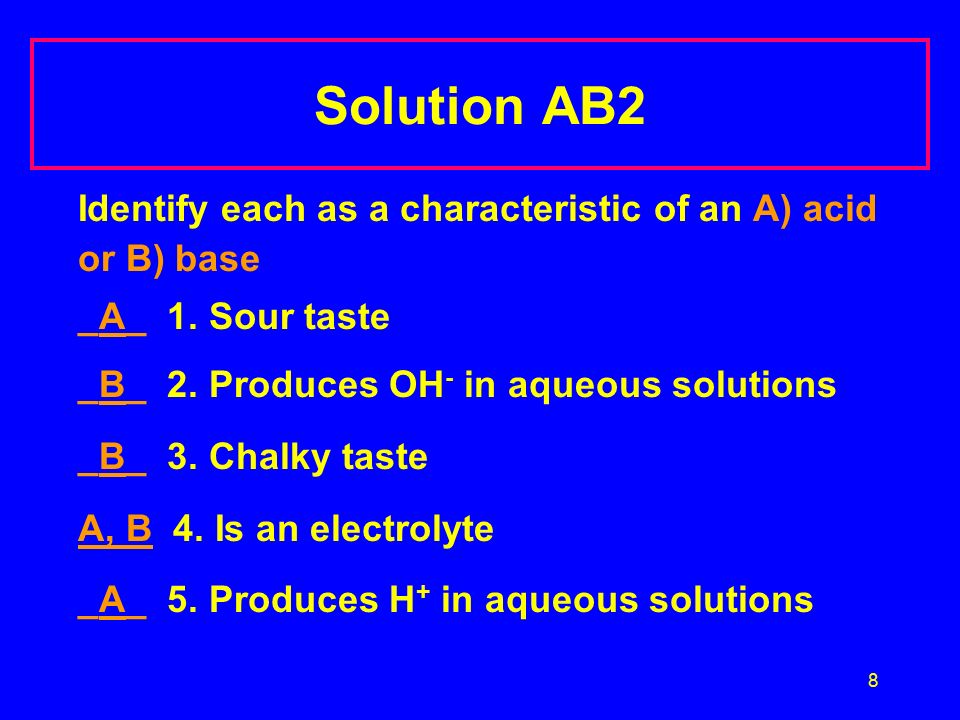 8 Solution AB2 Identify each as a characteristic of an A) acid or B) base _A_ 1.