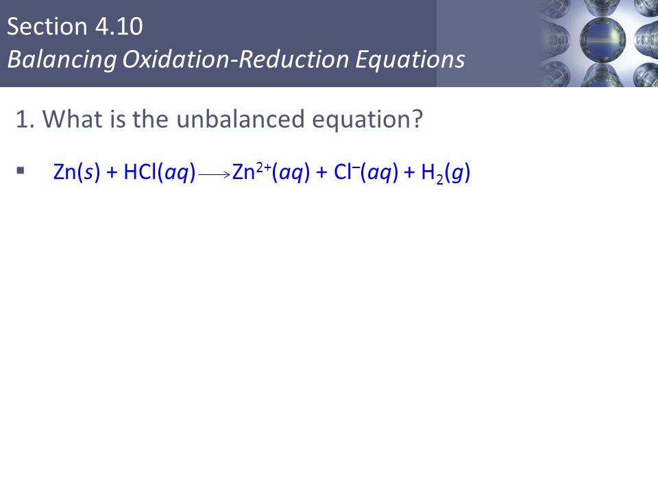 Section 4.10 Balancing Oxidation-Reduction Equations 1.