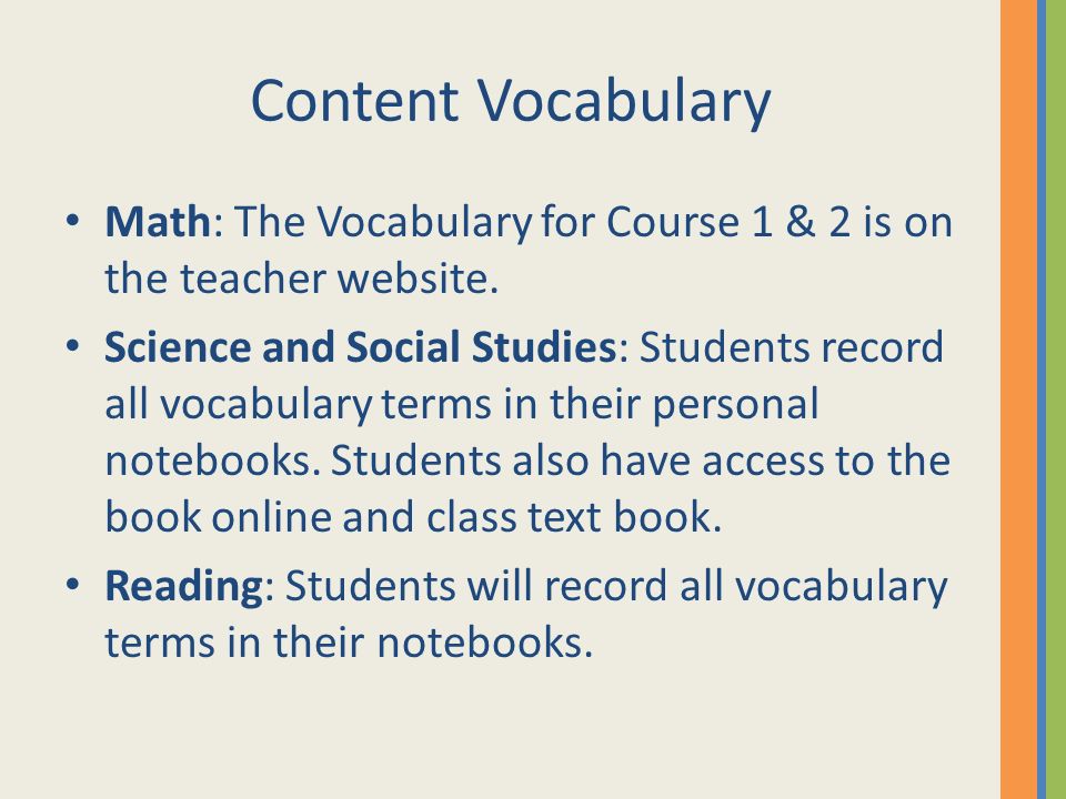 Content Vocabulary Math: The Vocabulary for Course 1 & 2 is on the teacher website.