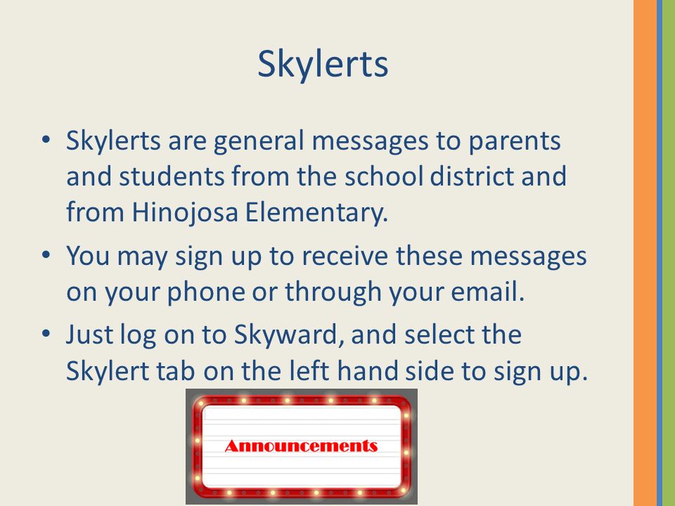 Skylerts Skylerts are general messages to parents and students from the school district and from Hinojosa Elementary.