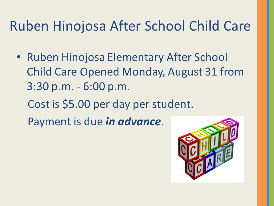 Ruben Hinojosa After School Child Care Ruben Hinojosa Elementary After School Child Care Opened Monday, August 31 from 3:30 p.m.