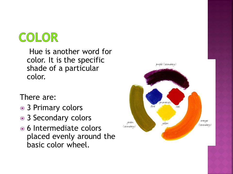 Hue is another word for color. It is the specific shade of a particular color.