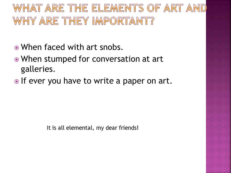 When faced with art snobs.  When stumped for conversation at art galleries.