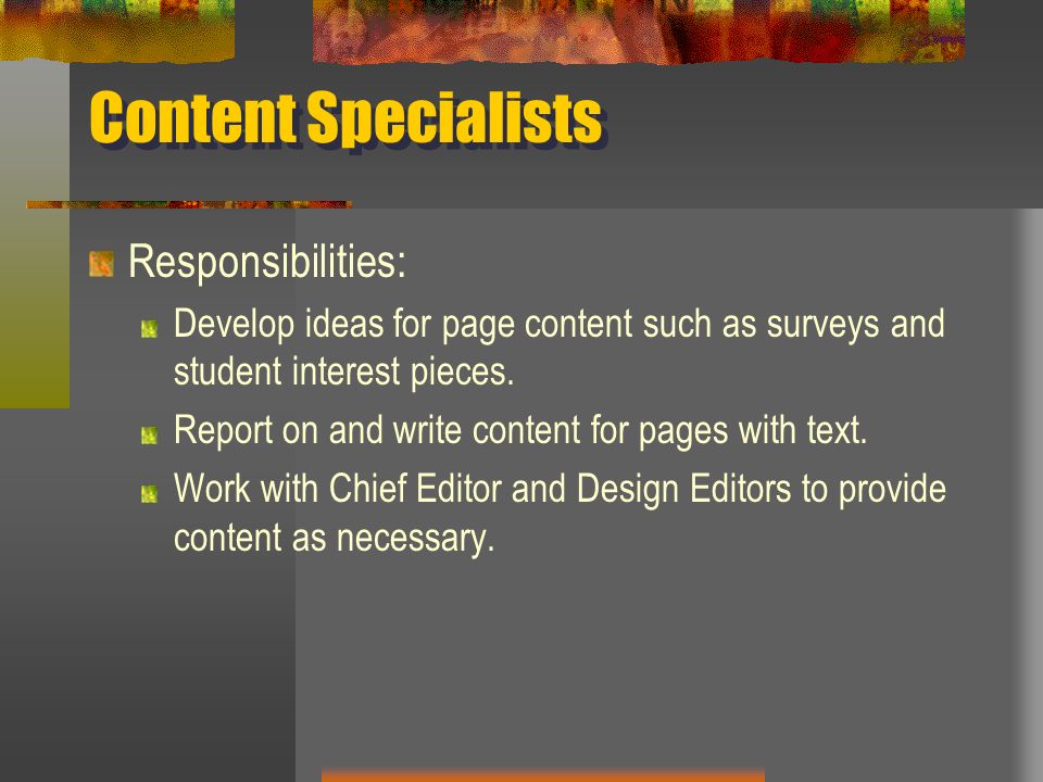Content Specialists Responsibilities: Develop ideas for page content such as surveys and student interest pieces.