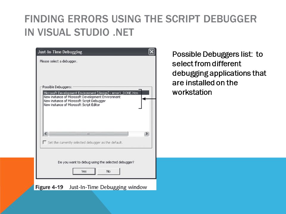FINDING ERRORS USING THE SCRIPT DEBUGGER IN VISUAL STUDIO.NET Possible Debuggers list: to select from different debugging applications that are installed on the workstation