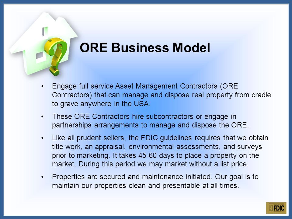 Engage full service Asset Management Contractors (ORE Contractors) that can manage and dispose real property from cradle to grave anywhere in the USA.