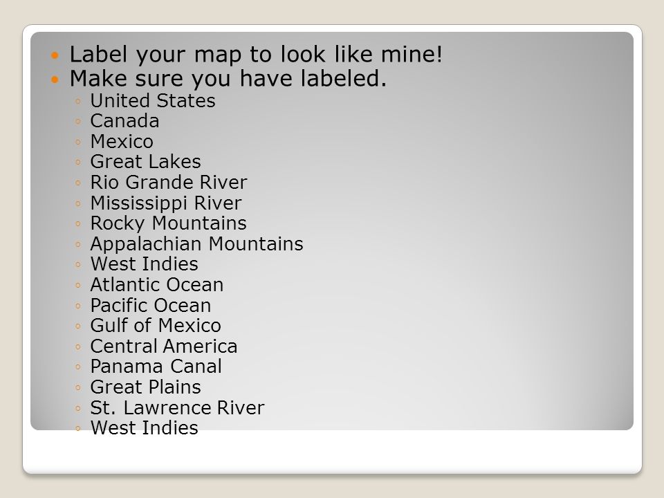 Label your map to look like mine. Make sure you have labeled.