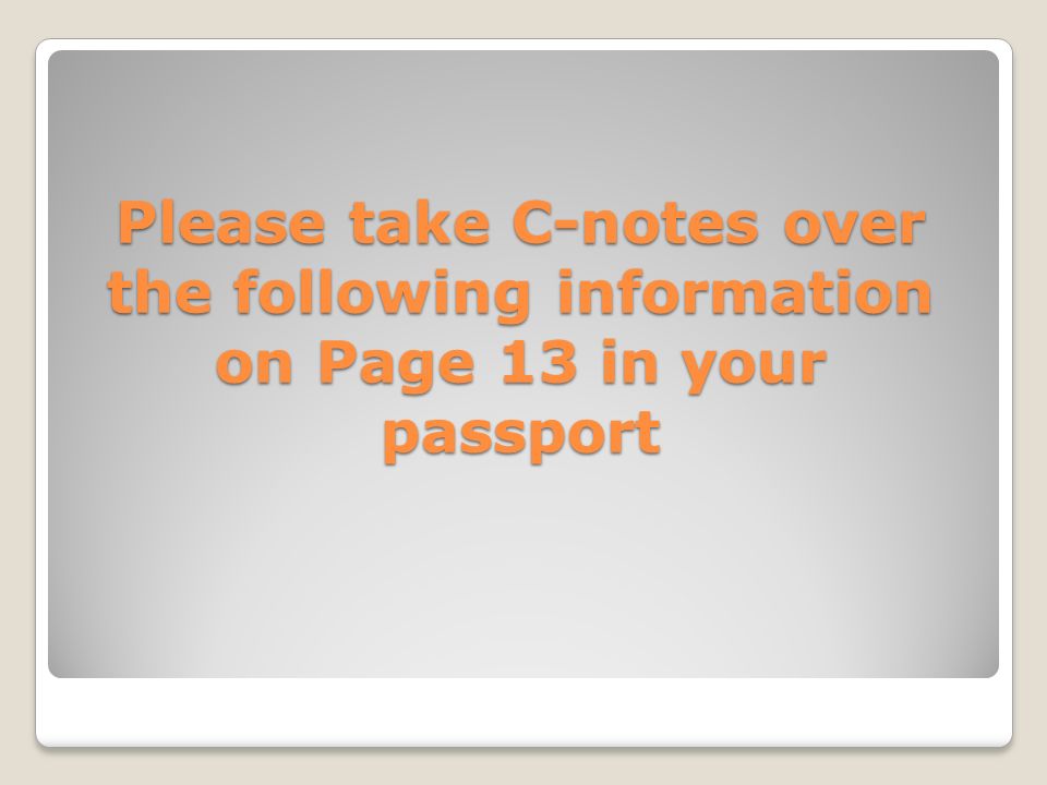 Please take C-notes over the following information on Page 13 in your passport