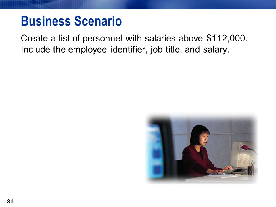 81 Business Scenario Create a list of personnel with salaries above $112,000.