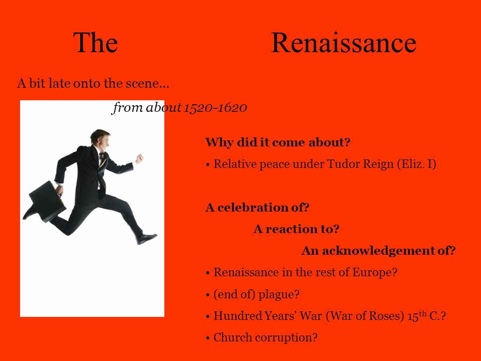 The English Renaissance A bit late onto the scene… from about Why did it come about.