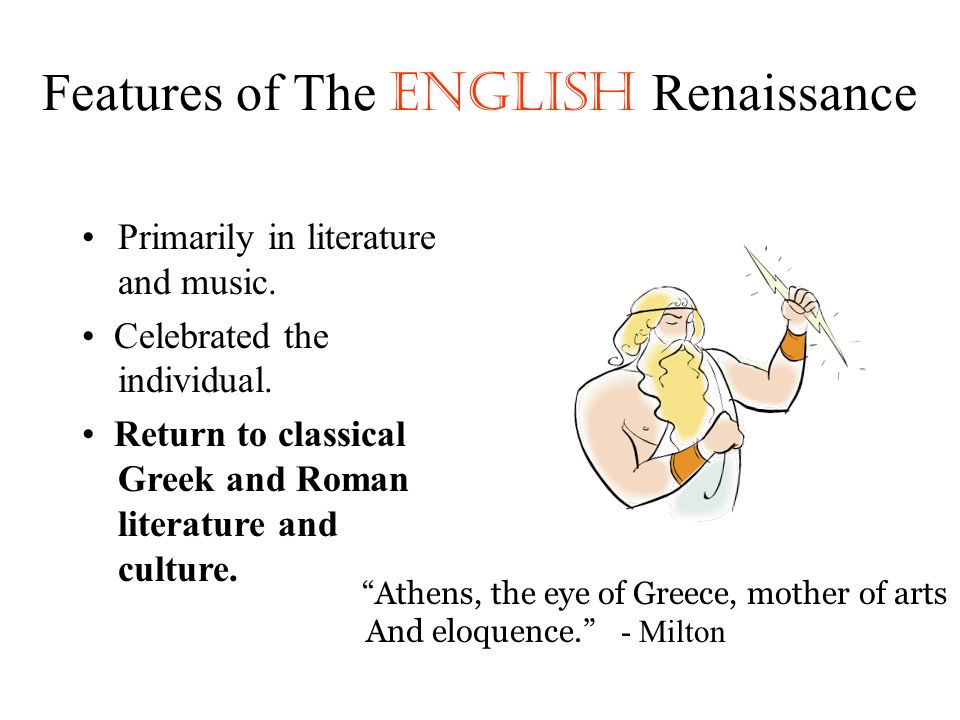 Features of The English Renaissance Primarily in literature and music.