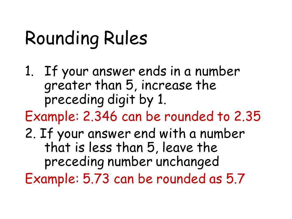 Rounding Rules 1.If your answer ends in a number greater than 5, increase the preceding digit by 1.