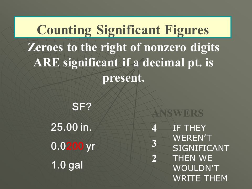 Counting Significant Figures Zeroes to the right of nonzero digits ARE significant if a decimal pt.