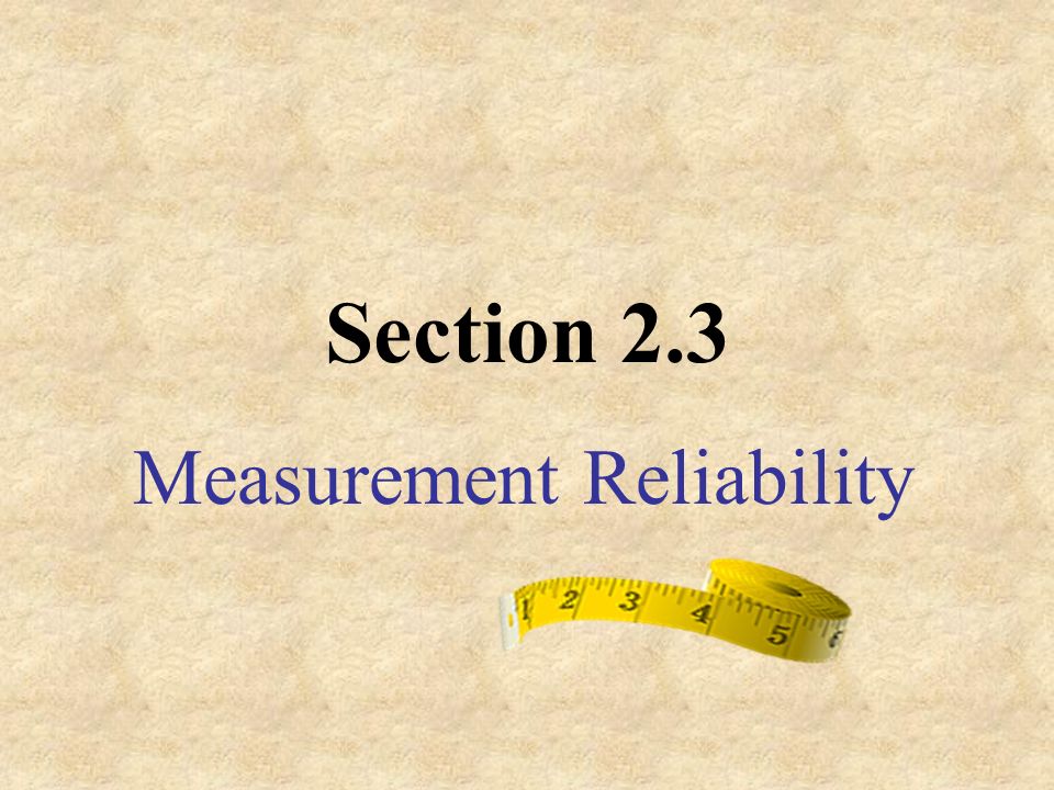 Section 2.3 Measurement Reliability