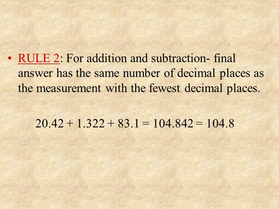 RULE 2: For addition and subtraction- final answer has the same number of decimal places as the measurement with the fewest decimal places.