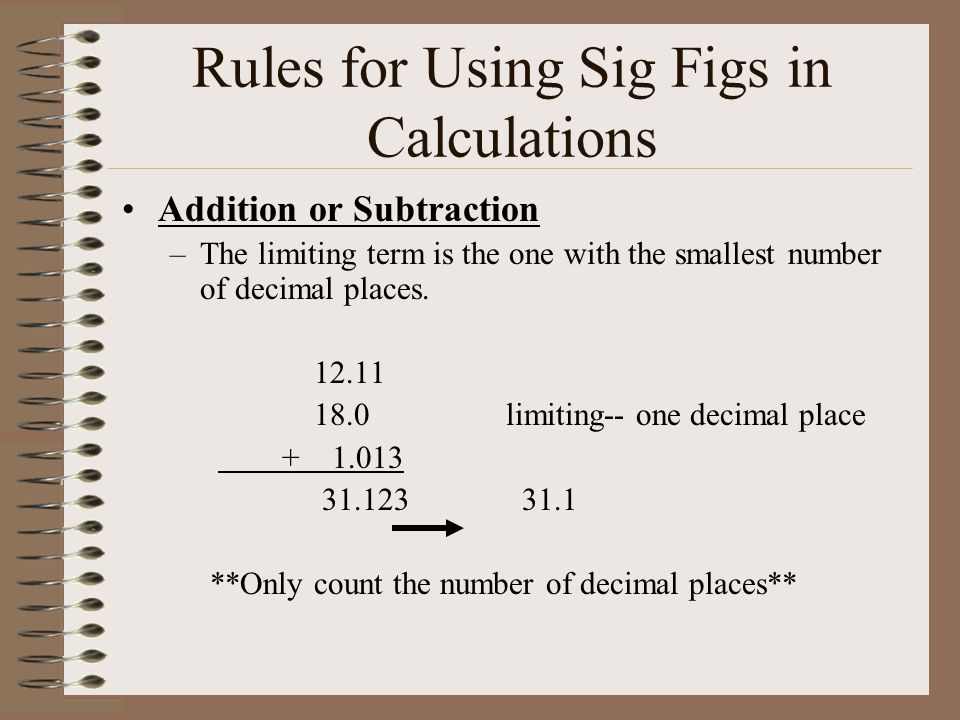 Rules for Sig Figs in Calculations: Division & Multiplication The number of significant figures in the answer is the same as that in the measurement with the smallest number of sig figs.