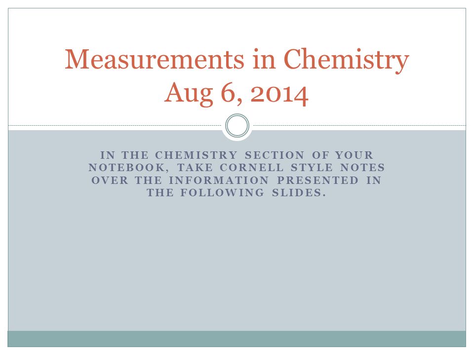IN THE CHEMISTRY SECTION OF YOUR NOTEBOOK, TAKE CORNELL STYLE NOTES OVER THE INFORMATION PRESENTED IN THE FOLLOWING SLIDES.