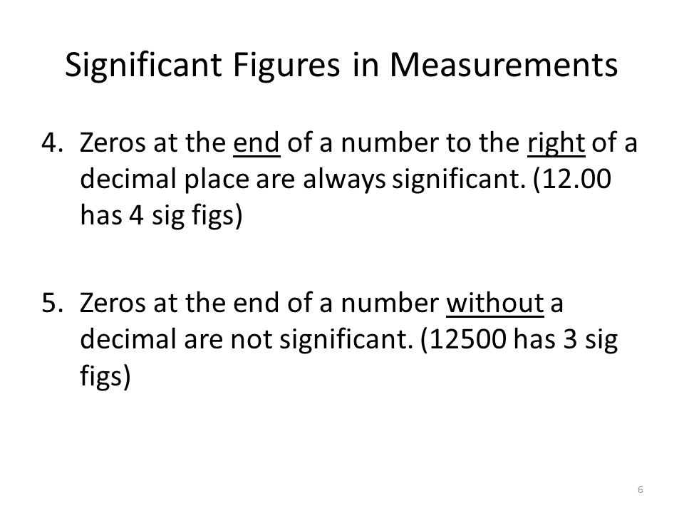 Significant Figures in Measurements 4.Zeros at the end of a number to the right of a decimal place are always significant.