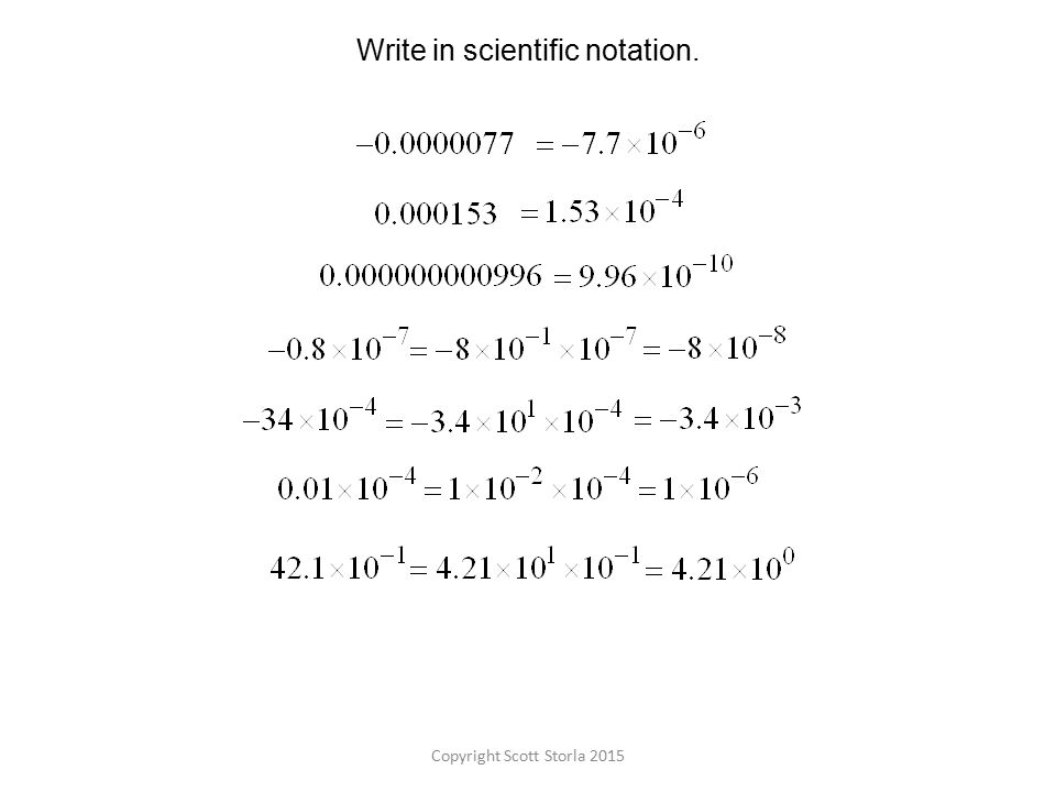 Copyright Scott Storla 2015 Write in scientific notation.