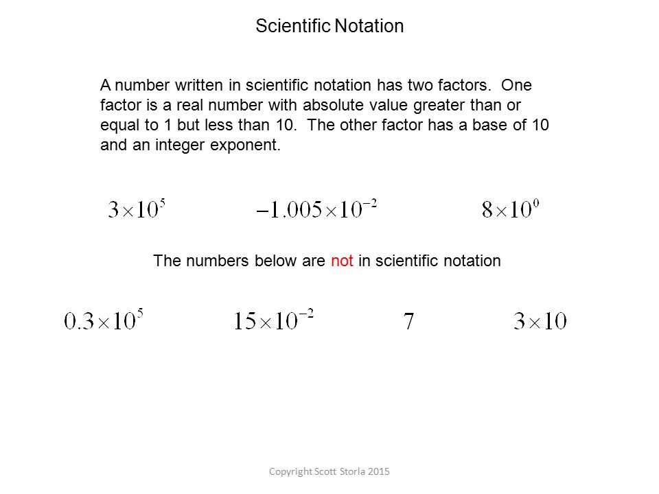 Scientific Notation A number written in scientific notation has two factors.