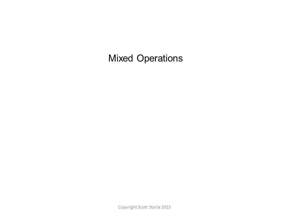 Mixed Operations Copyright Scott Storla 2015