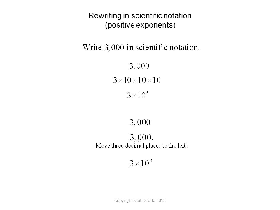 Rewriting in scientific notation (positive exponents) Copyright Scott Storla 2015