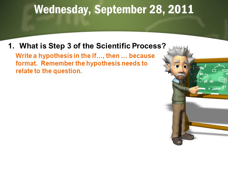 Wednesday, September 28, What is Step 3 of the Scientific Process.