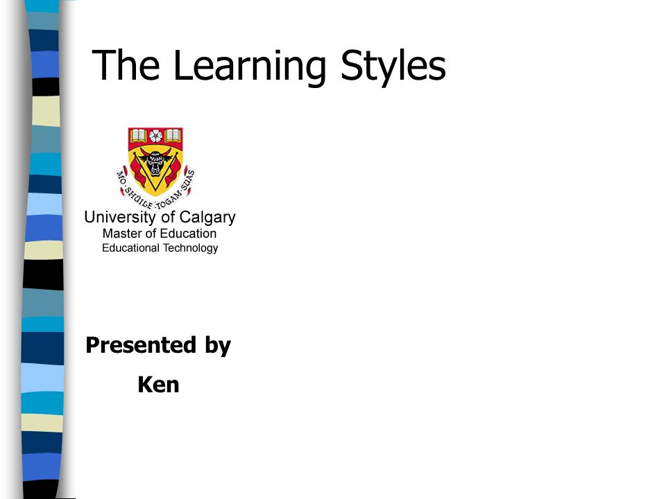 Presented by Ken The Learning Styles