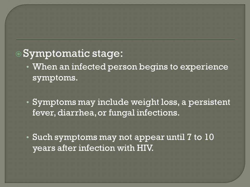  Symptomatic stage: When an infected person begins to experience symptoms.