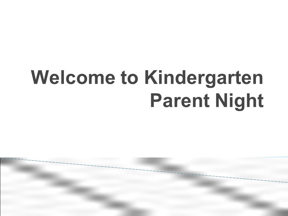 Welcome to Kindergarten Parent Night