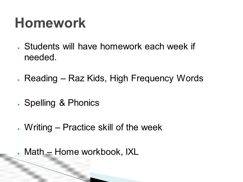 ● Students will have homework each week if needed.
