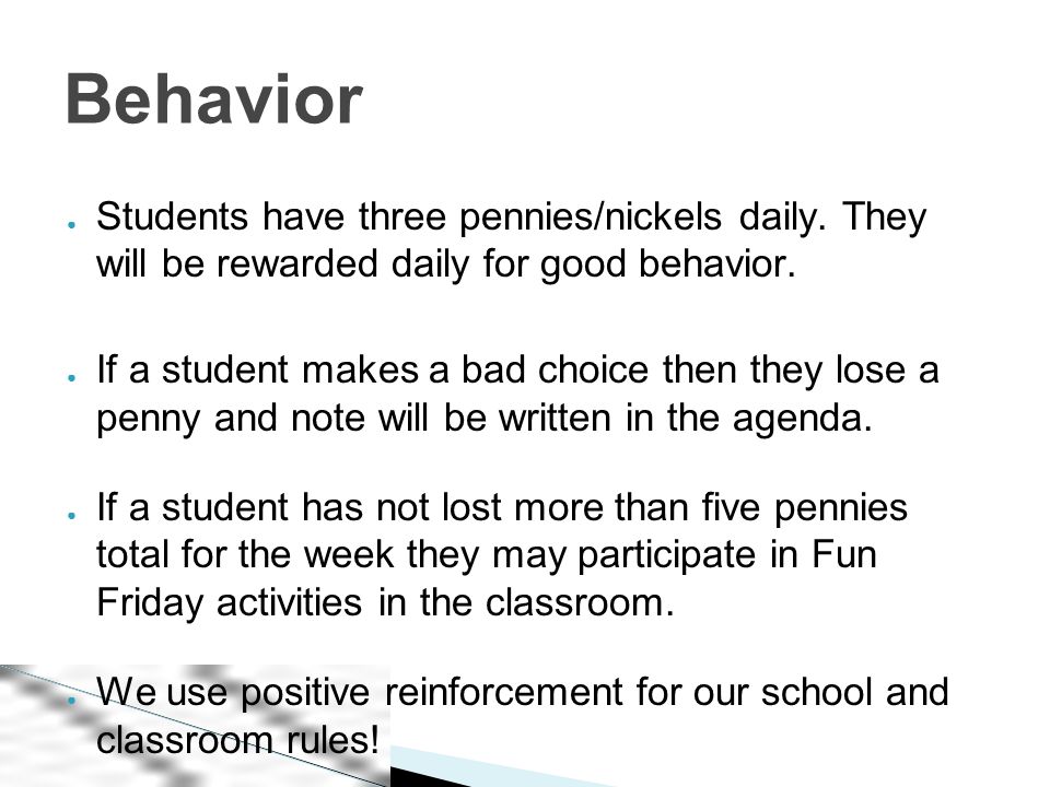 ● Students have three pennies/nickels daily. They will be rewarded daily for good behavior.