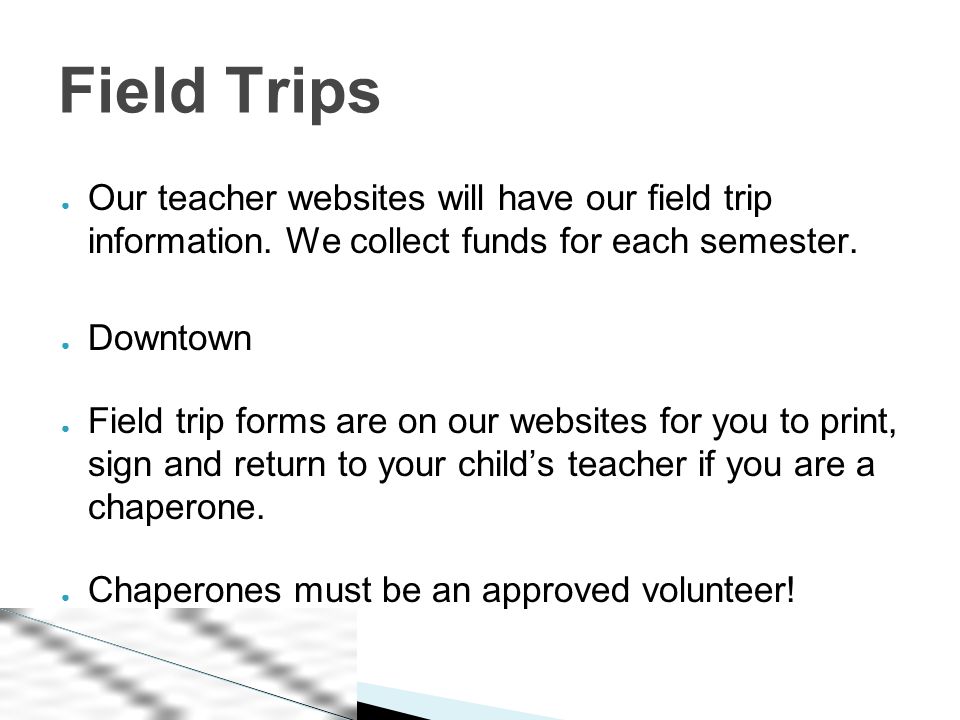 ● Our teacher websites will have our field trip information.