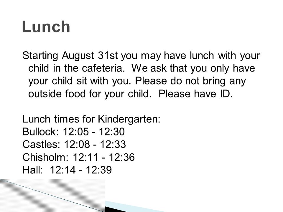 Starting August 31st you may have lunch with your child in the cafeteria.