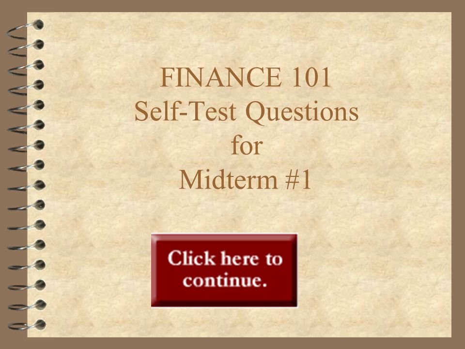 FINANCE 101 Self-Test Questions for Midterm #1