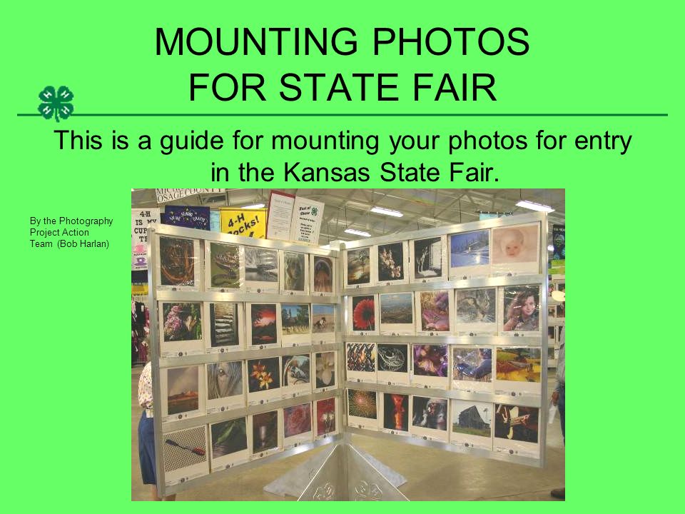 MOUNTING PHOTOS FOR STATE FAIR This is a guide for mounting your photos for entry in the Kansas State Fair.