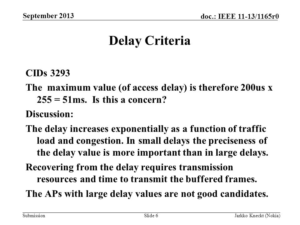Submission doc.: IEEE 11-13/1165r0 Delay Criteria CIDs 3293 The maximum value (of access delay) is therefore 200us x 255 = 51ms.