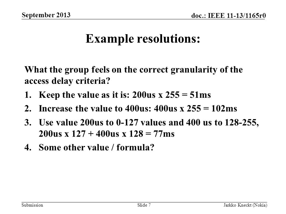 Submission doc.: IEEE 11-13/1165r0 Example resolutions: What the group feels on the correct granularity of the access delay criteria.