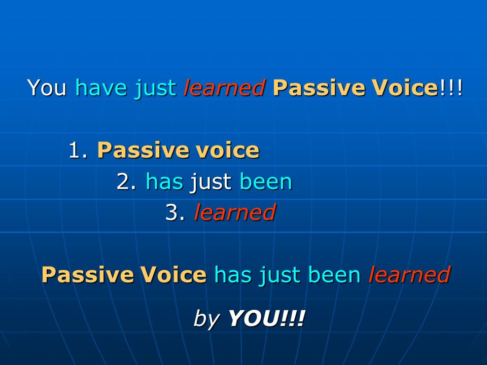 You have just learned Passive Voice!!. 1. Passive voice 2.