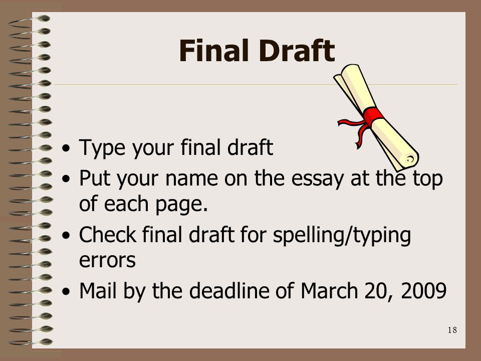 18 Final Draft Type your final draft Put your name on the essay at the top of each page.