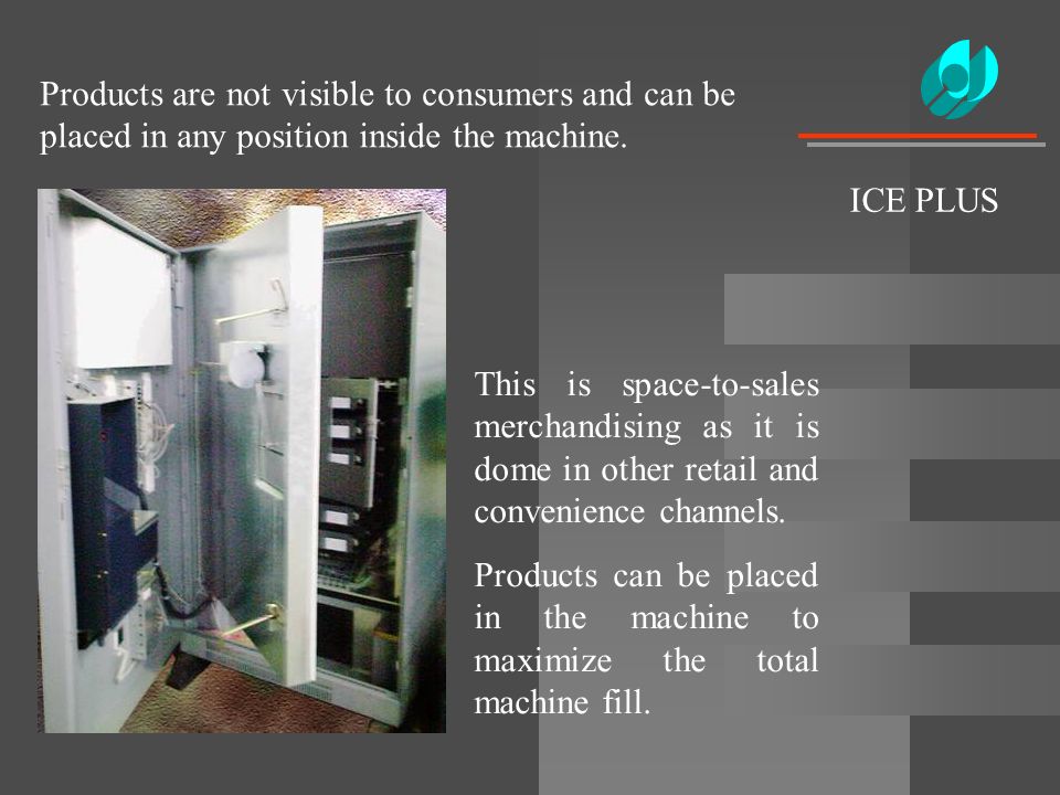 ICE PLUS Products are not visible to consumers and can be placed in any position inside the machine.
